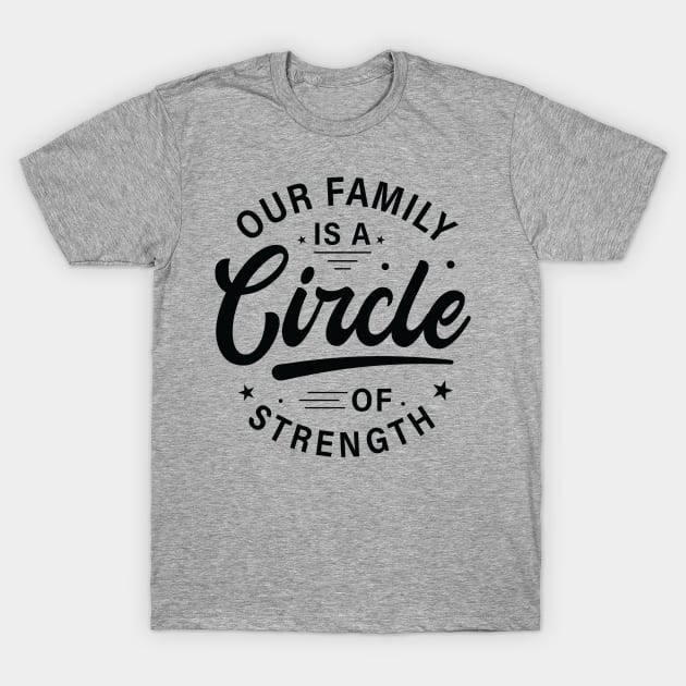 Our Family is a circle of strength tshirt design T-Shirt by One World Tshirt